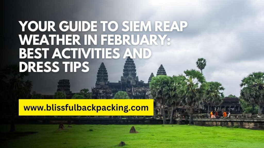 Your Guide to Siem Reap Weather in February: Best Activities and Dress Tips
