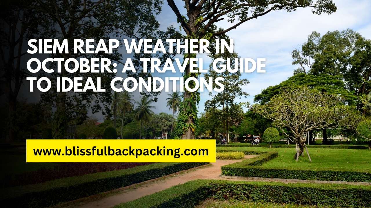Siem Reap Weather in October: A Travel Guide to Ideal Conditions
