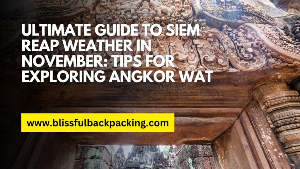 Ultimate Guide to Siem Reap Weather in November: Tips for Exploring Angkor Wat