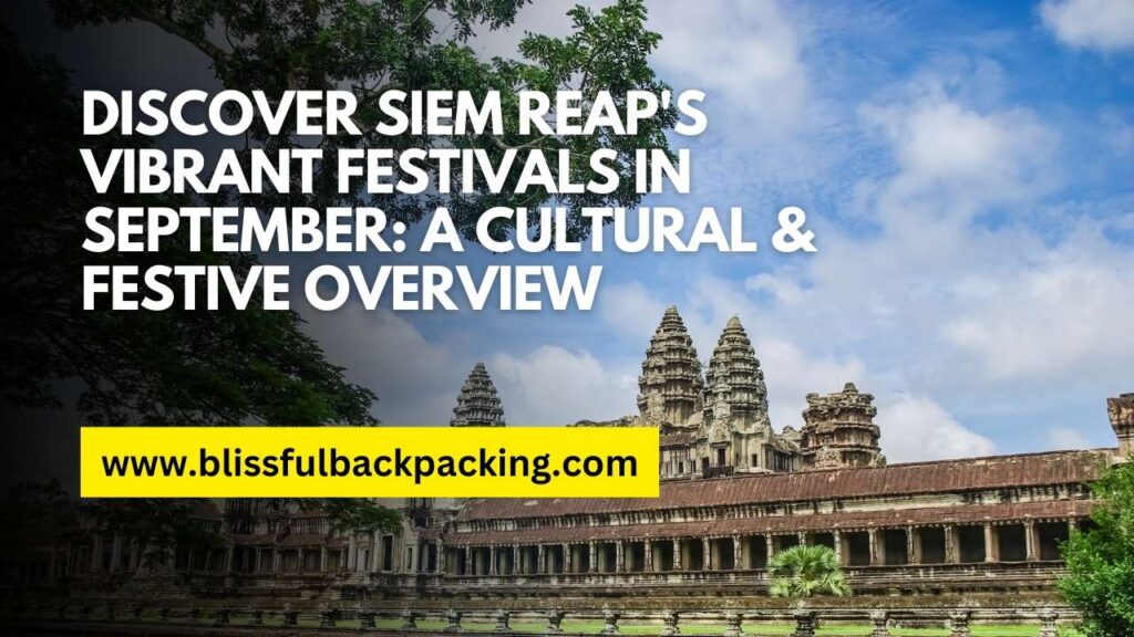 Discover Siem Reap’s Vibrant Festivals in September: A Cultural & Festive Overview