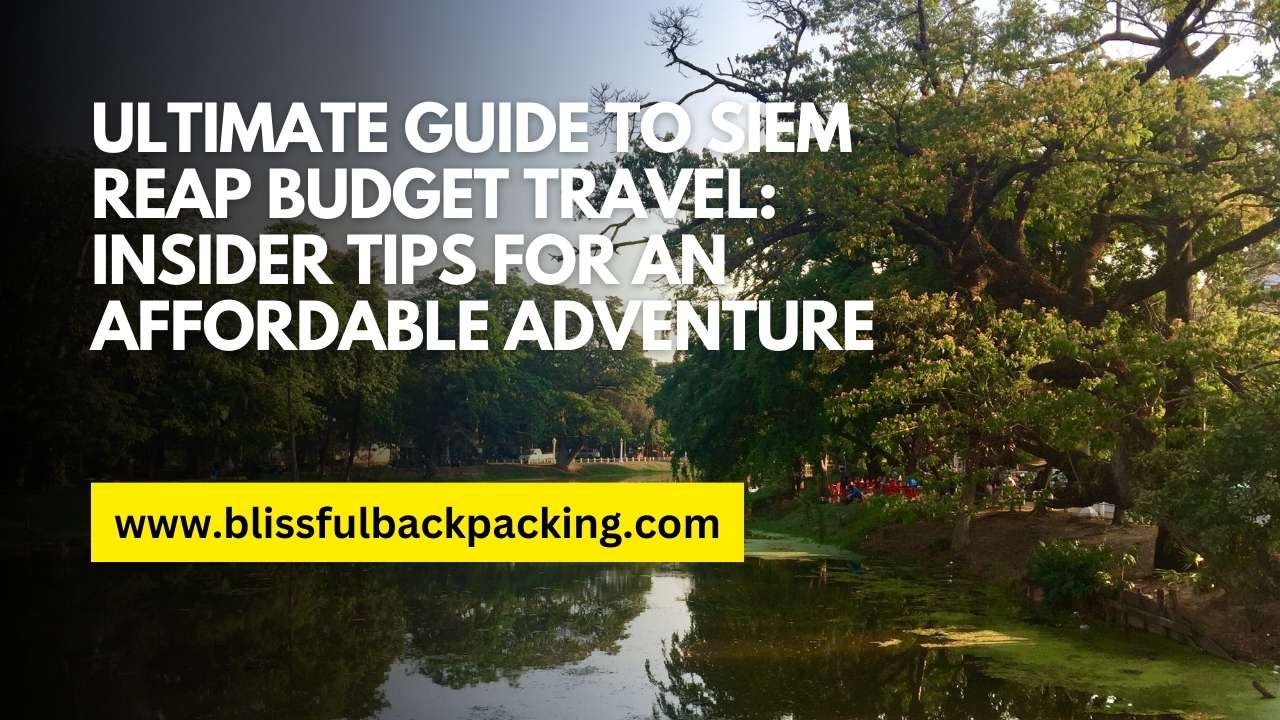 Ultimate Guide to Siem Reap Budget Travel: Insider Tips for an Affordable Adventure
