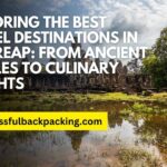 Exploring the Best Travel Destinations in Siem Reap: From Ancient Temples to Culinary Delights