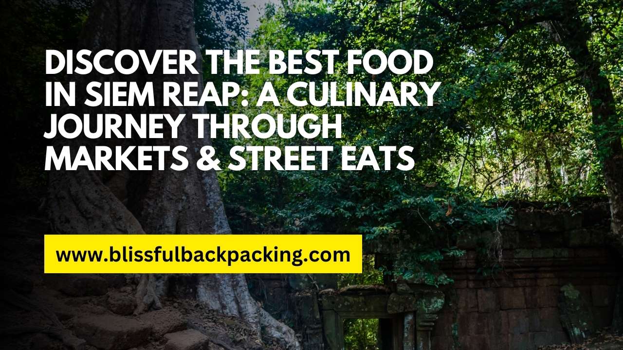 Discover the Best Food in Siem Reap: A Culinary Journey Through Markets & Street Eats