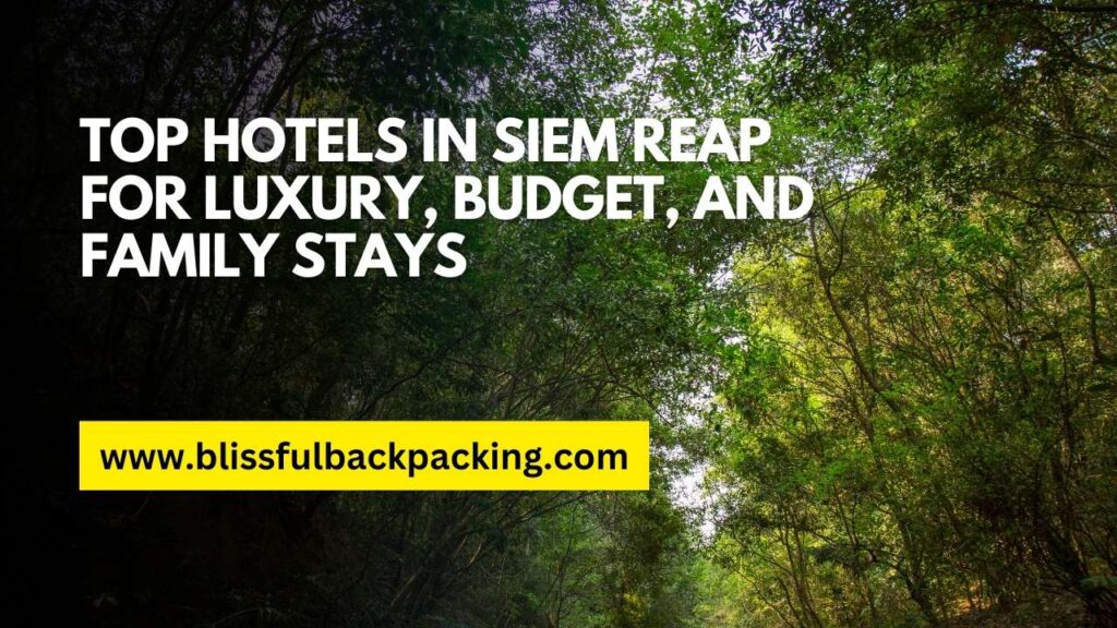 Top Hotels in Siem Reap for Luxury, Budget, and Family Stays