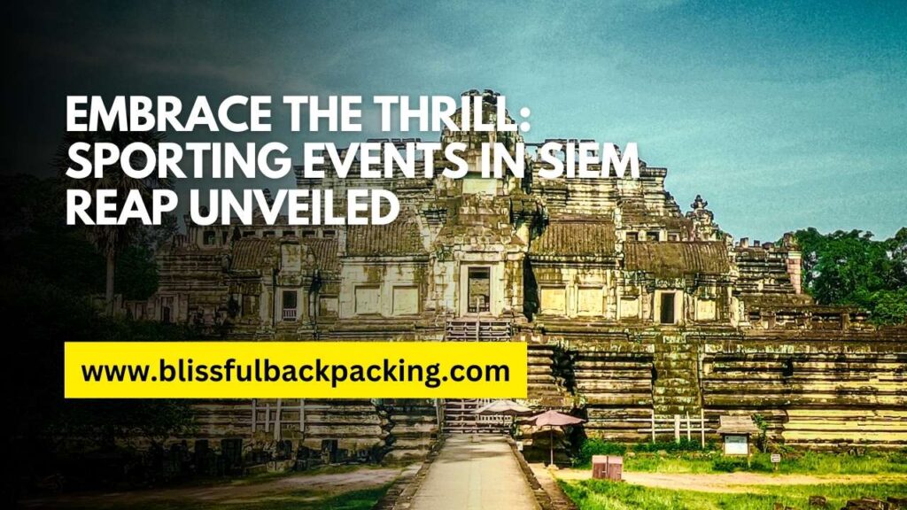 Embrace the Thrill: Sporting Events in Siem Reap Unveiled