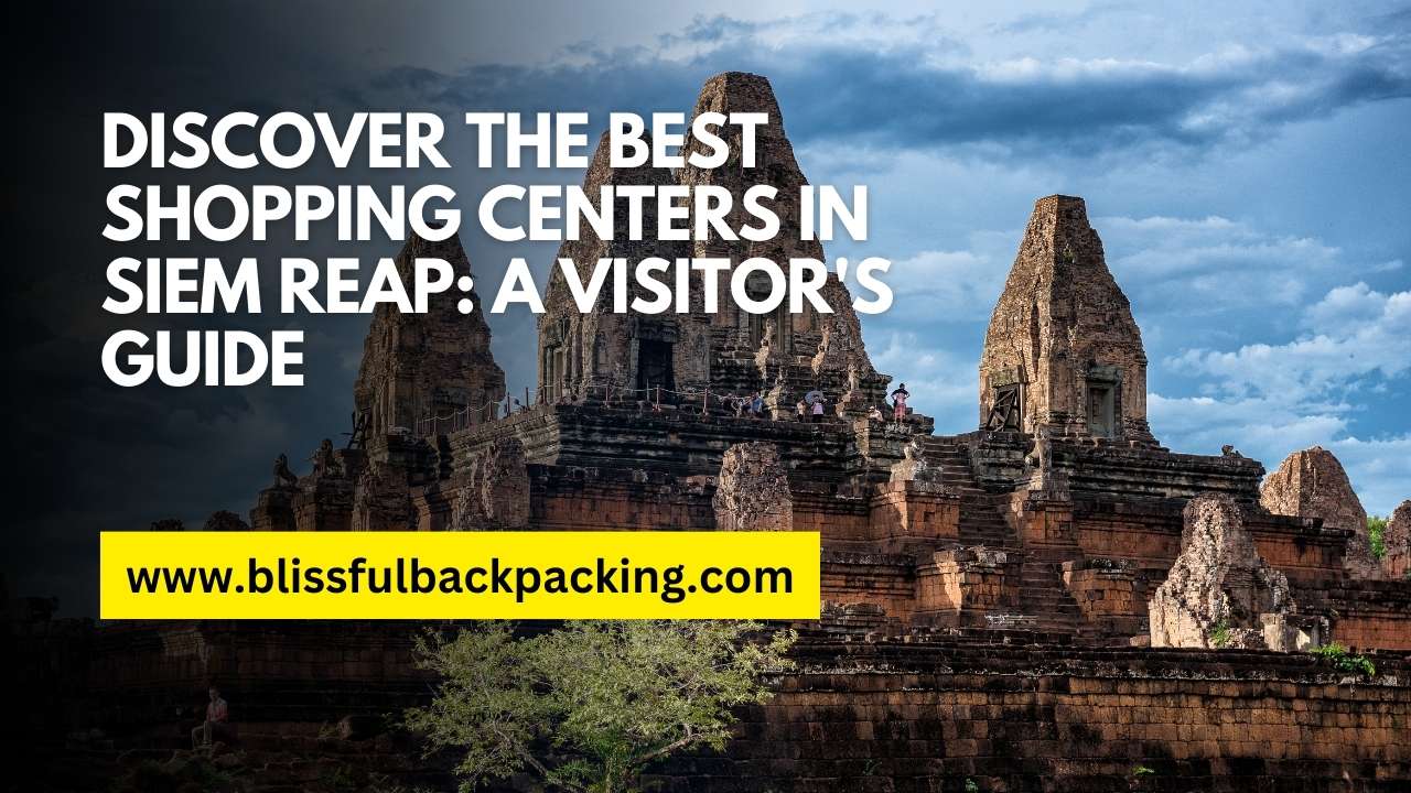 Discover the Best Shopping Centers in Siem Reap: A Visitor’s Guide