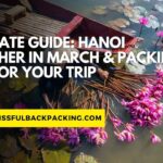 Ultimate Guide: Hanoi Weather in March & Packing Tips for Your Trip