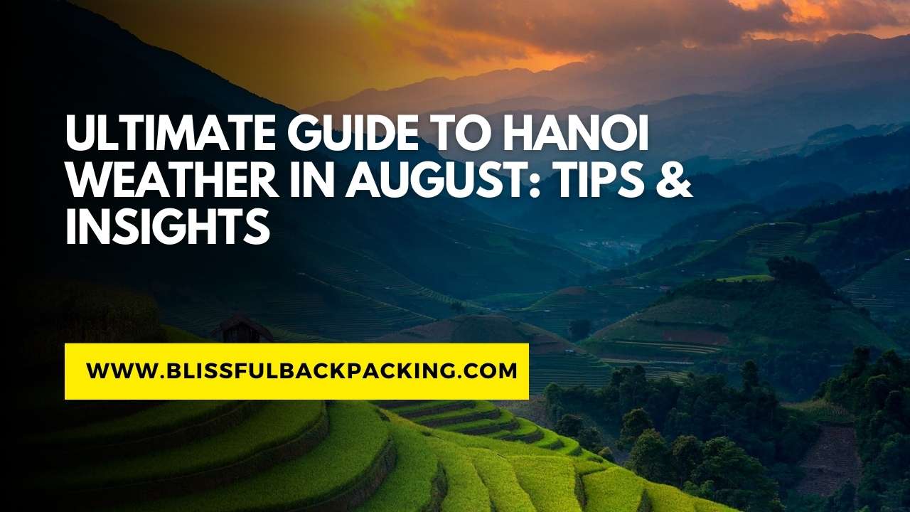 Ultimate Guide to Hanoi Weather in August: Tips & Insights