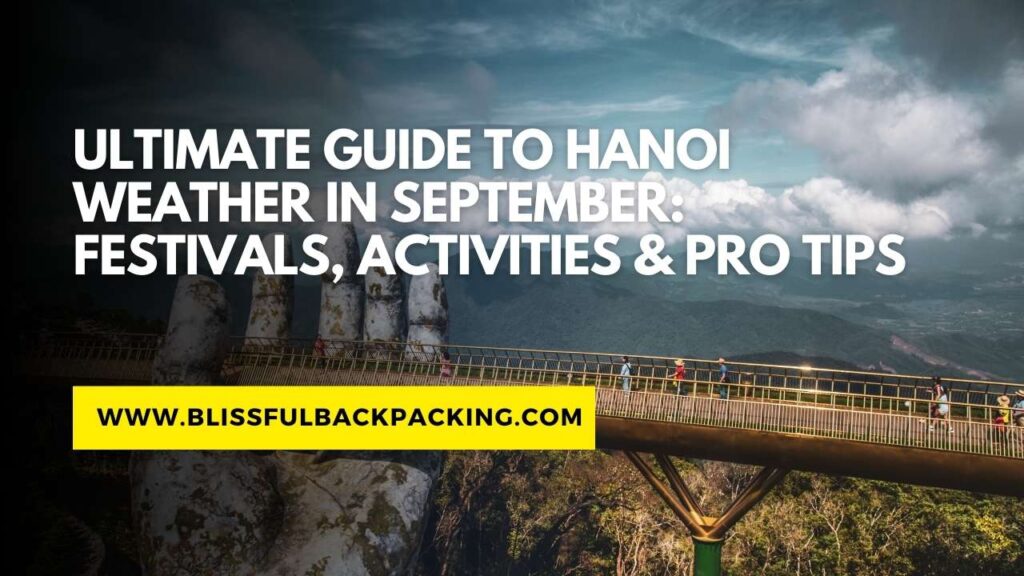 Ultimate Guide to Hanoi Weather in September: Festivals, Activities & Pro Tips