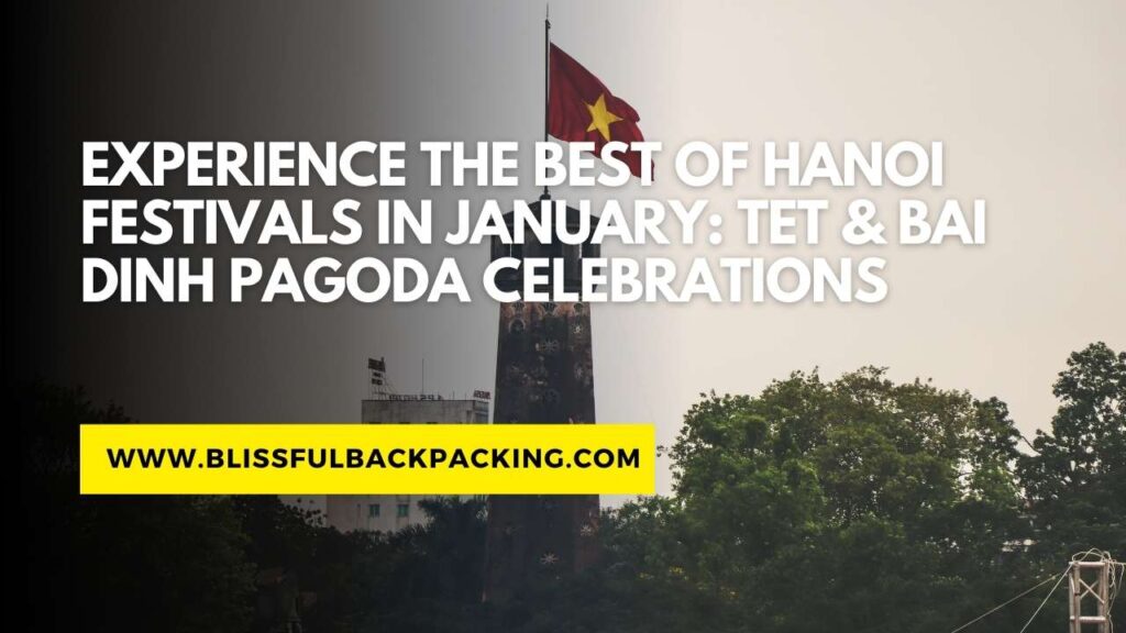 Experience the Best of Hanoi Festivals in January: Tet & Bai Dinh Pagoda Celebrations