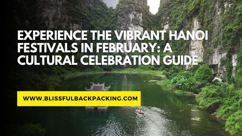 Experience the Vibrant Hanoi Festivals in February: A Cultural Celebration Guide