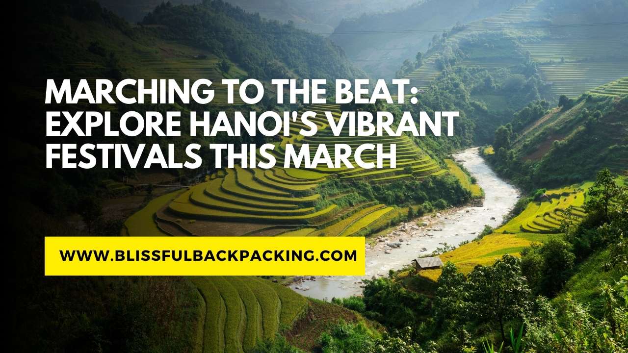 Marching to the Beat: Explore Hanoi’s Vibrant Festivals This March