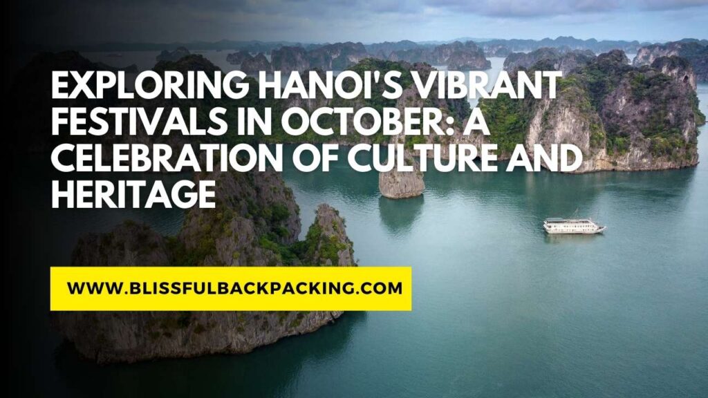 Exploring Hanoi’s Vibrant Festivals in October: A Celebration of Culture and Heritage