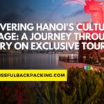 Uncovering Hanoi’s Cultural Heritage: A Journey Through History on Exclusive Tours