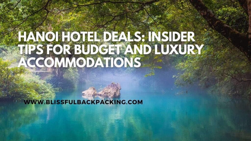 Hanoi Hotel Deals: Insider Tips for Budget and Luxury Accommodations