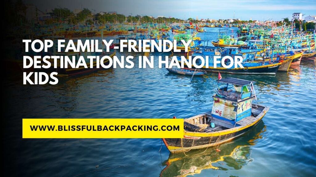 Top Family-Friendly Destinations in Hanoi for Kids