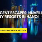 Indulgent Escapes: Unveiling Luxury Resorts in Hanoi