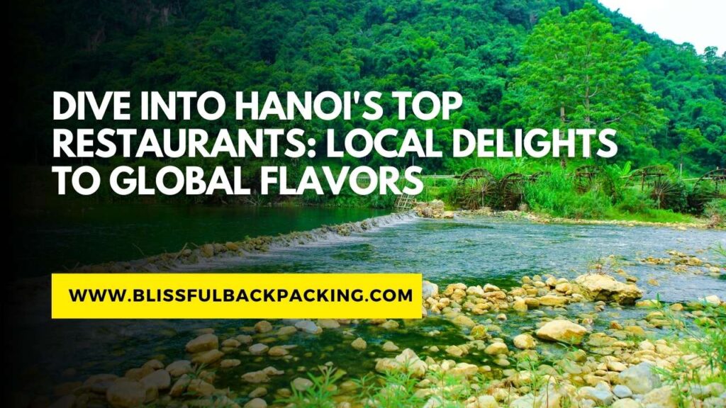 Dive Into Hanoi’s Top Restaurants: Local Delights to Global Flavors