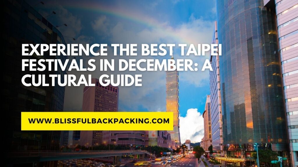 Experience the Best Taipei Festivals in December: A Cultural Guide