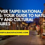 Discover Taipei National Parks: Your Guide to Nature’s Beauty and Cultural Treasures