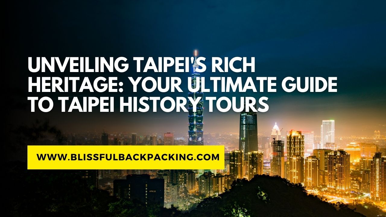 Unveiling Taipei’s Rich Heritage: Your Ultimate Guide to Taipei History Tours