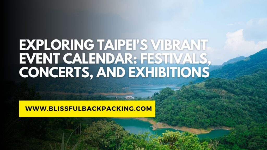 Exploring Taipei’s Vibrant Event Calendar: Festivals, Concerts, and Exhibitions