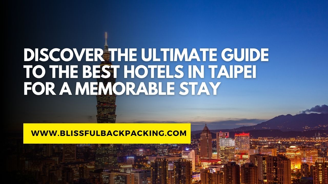 Discover the Ultimate Guide to the Best Hotels in Taipei for a Memorable Stay