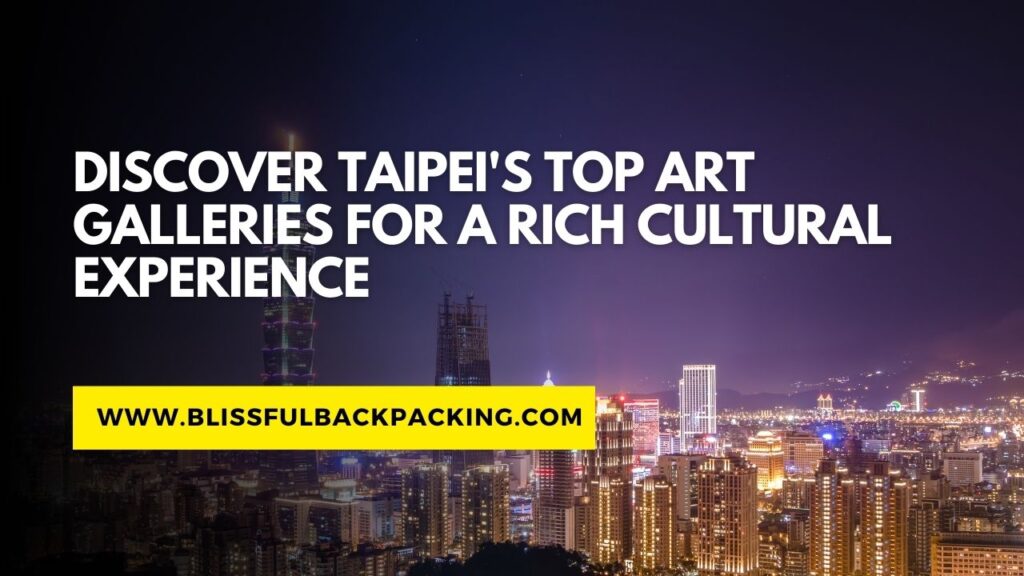 Discover Taipei’s Top Art Galleries for a Rich Cultural Experience