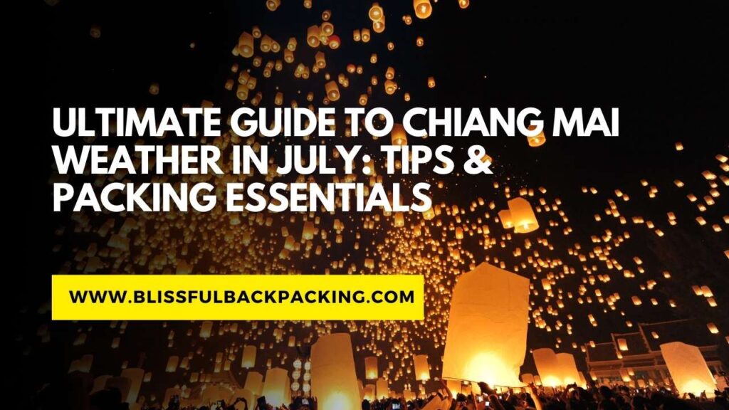Ultimate Guide to Chiang Mai Weather in July: Tips & Packing Essentials