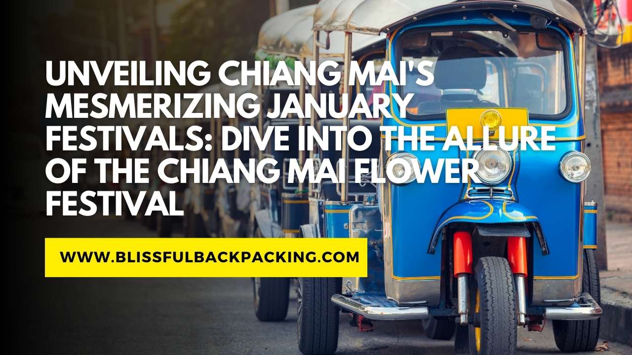 Unveiling Chiang Mai’s Mesmerizing January Festivals: Dive into the Allure of the Chiang Mai Flower Festival