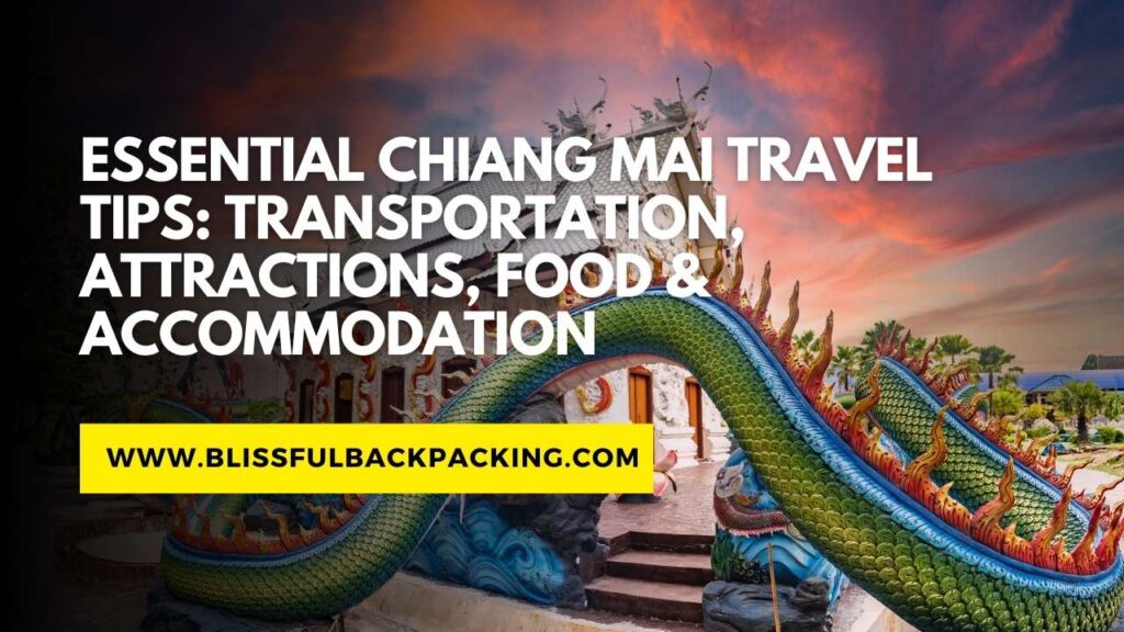 Essential Chiang Mai Travel Tips: Transportation, Attractions, Food & Accommodation