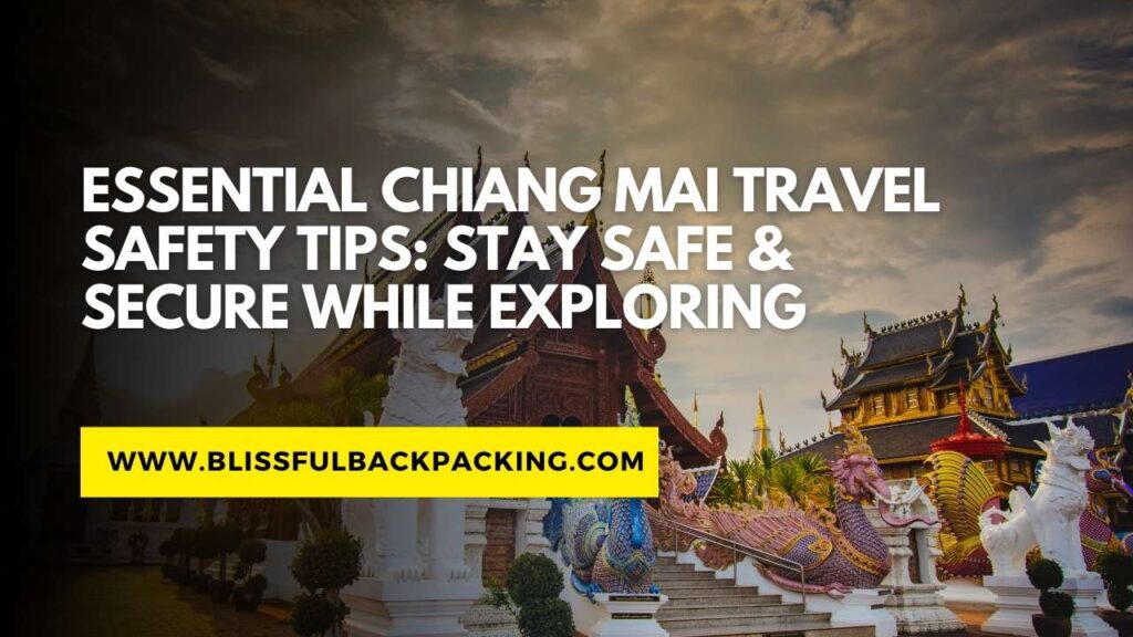 Essential Chiang Mai Travel Safety Tips: Stay Safe & Secure While Exploring