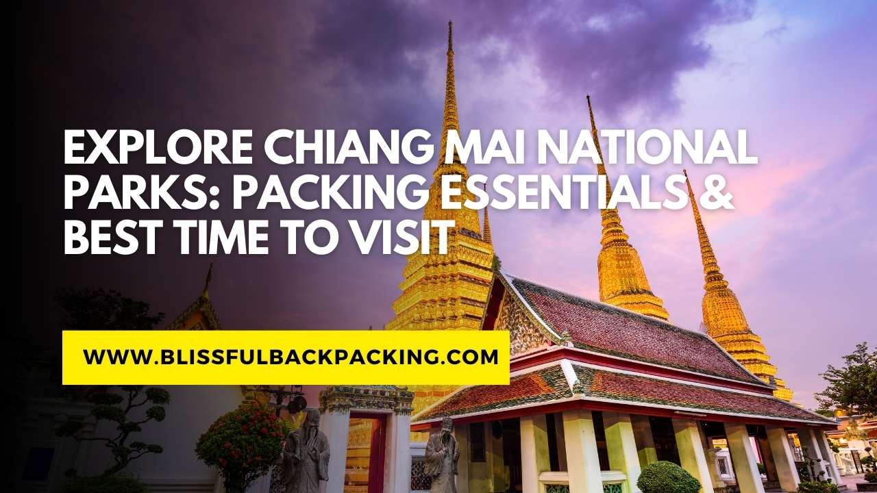 Explore Chiang Mai National Parks: Packing Essentials & Best Time to Visit