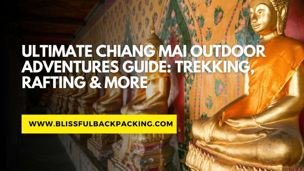 Ultimate Chiang Mai Outdoor Adventures Guide: Trekking, Rafting & More