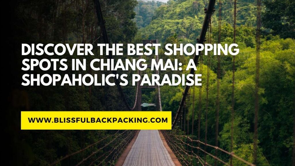 Discover the Best Shopping Spots in Chiang Mai: A Shopaholic’s Paradise