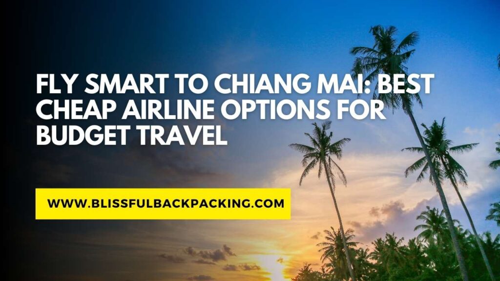 Fly Smart to Chiang Mai: Best Cheap Airline Options for Budget Travel