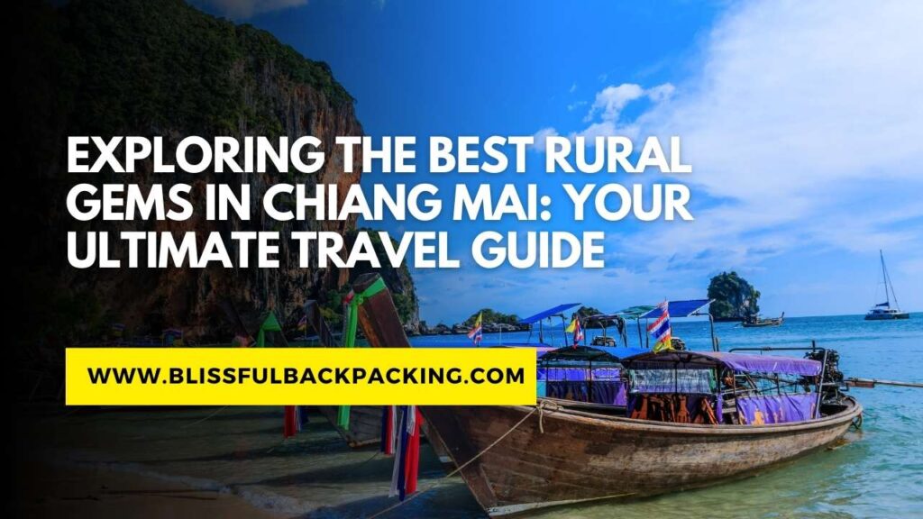 Exploring the Best Rural Gems in Chiang Mai: Your Ultimate Travel Guide