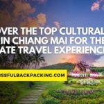 Discover the Top Cultural Gems in Chiang Mai for the Ultimate Travel Experience